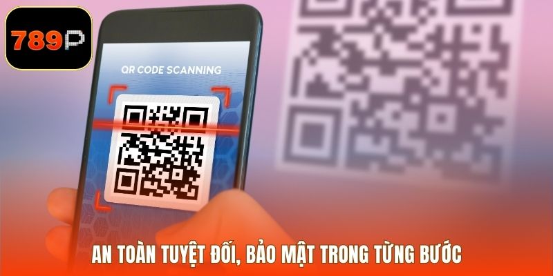 An toàn tuyệt đối, bảo mật trong từng bước