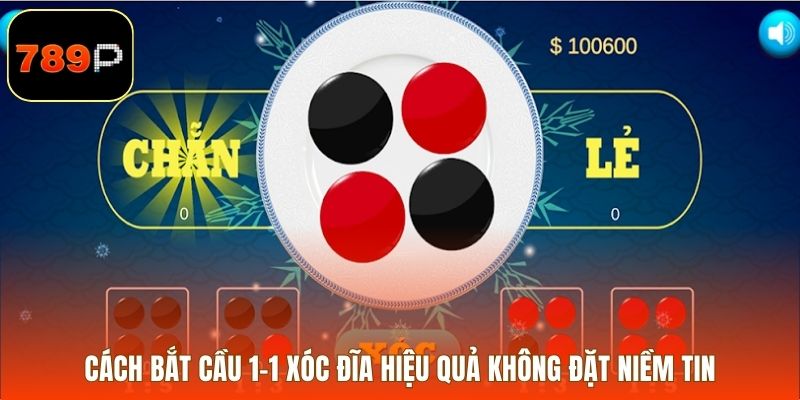 Cách bắt cầu 1-1 xóc đĩa hiệu quả không đặt niềm tin