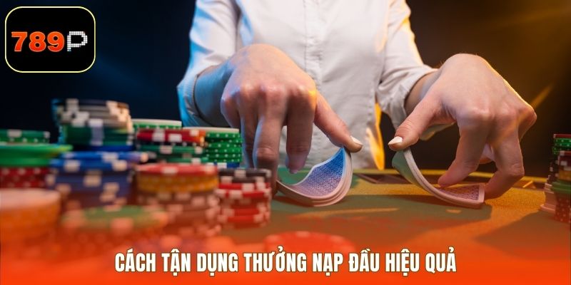 Cách tận dụng thưởng nạp đầu hiệu quả