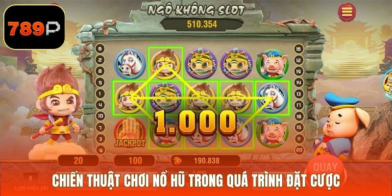 Chiến thuật chơi nổ hũ trong quá trình đặt cược