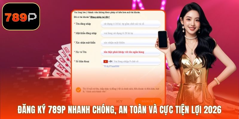 Đăng Ký 789P Nhanh Chóng, An Toàn Và Cực Tiện Lợi 2026