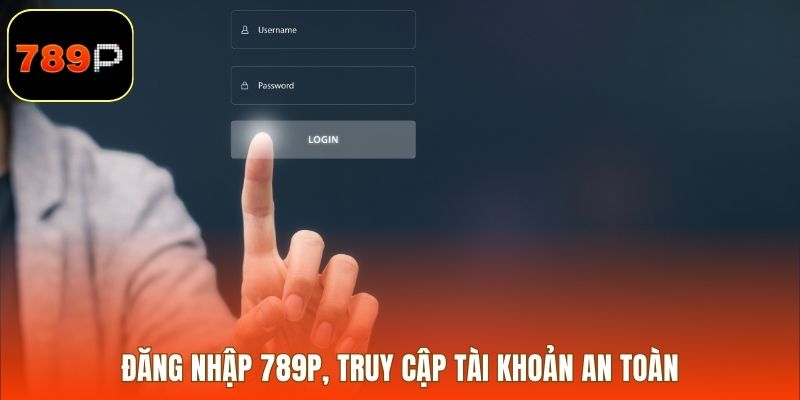 Đăng nhập 789P, truy cập tài khoản an toàn