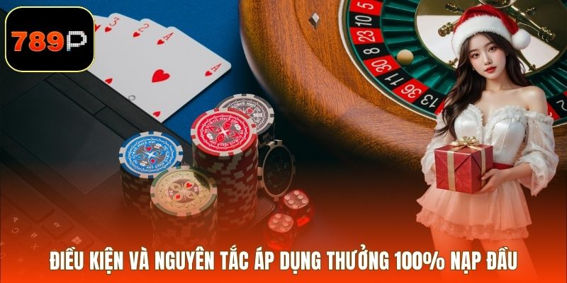 Điều kiện và nguyên tắc áp dụng thưởng 100% nạp đầu