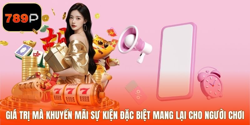 Giá trị mà khuyến mãi sự kiện đặc biệt mang lại cho người chơi
