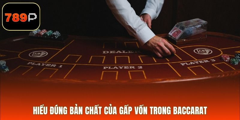 Hiểu đúng bản chất của gấp vốn trong baccarat