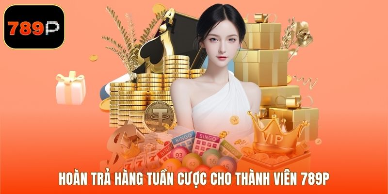 Hoàn trả hàng tuần cược cho thành viên 789p