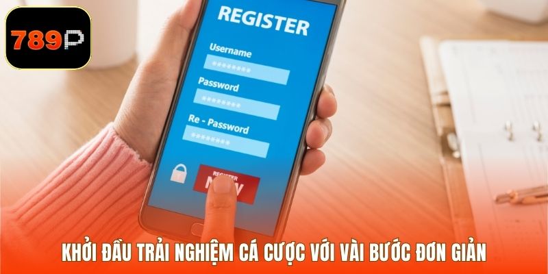 Khởi đầu trải nghiệm cá cược với vài bước đơn giản
