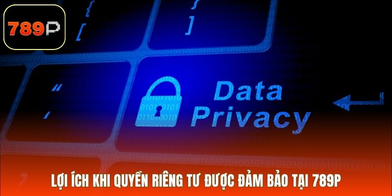 Lợi ích khi quyền riêng tư được đảm bảo tại 789P