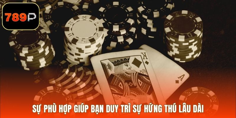 Sự phù hợp giúp bạn duy trì sự hứng thú lâu dài