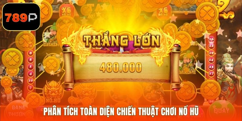 Bài viết này sẽ phân tích toàn diện chiến thuật chơi nổ hũ