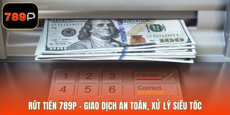 Rút tiền 789P – Giao dịch an toàn, xử lý siêu tốc