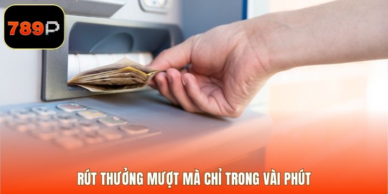 Rút thưởng mượt mà chỉ trong vài phút