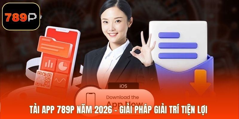 Tải App 789p Năm 2026 – Giải Pháp Giải Trí Tiện Lợi