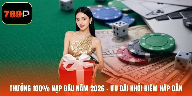 Thưởng 100% Nạp Đầu Năm 2026 – Ưu Đãi Khởi Điểm Hấp Dẫn