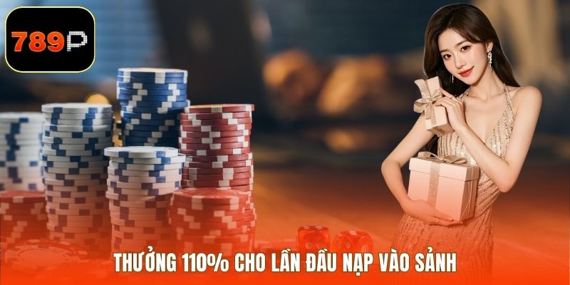 Thưởng 110% cho lần đầu nạp vào sảnh