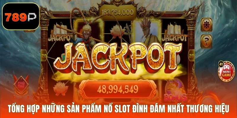 Tổng hợp những sản phẩm nổ slot đình đám nhất thương hiệu